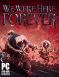 We Were Here Forever Torrent Full PC Game