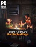 Into the Dead Our Darkest Days Torrent Full PC Game